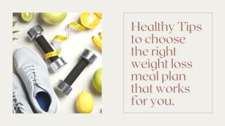 Healthy Tips to choose the right weight loss meal plan that works for you