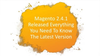 Magento 2.4.1 Released Everything You Need to Know the Latest Version