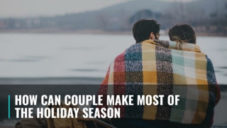 Filitra 10 - How Can Couple Make Most Of The Holiday Season
