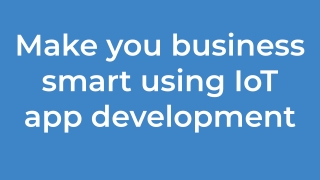 Make you business smart using IOT app development