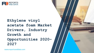 Ethylene vinyl acetate foam Market Size, Trends, Growth and Forecast Report 2020 to 2027