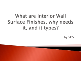 What are Interior Wall Surface Finishes, why needs it, and it types?