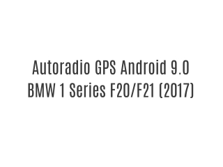 Autoradio GPS Android 9.0 BMW 1 Series F20/F21 (2017)