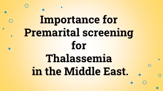Importance for  Premarital screening  for  Thalassemia  in the Middle East.