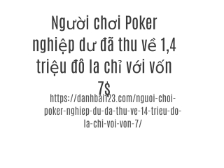 Người chơi Poker nghiệp dư đã thu về 1,4 triệu đô la chỉ với vốn 7$