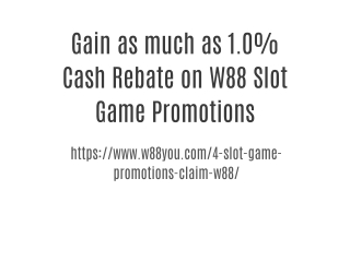 Gain as much as 1.0% Cash Rebate on W88 Slot Game Promotions