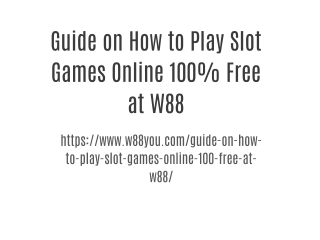 Guide on How to Play Slot Games Online 100% Free at W88