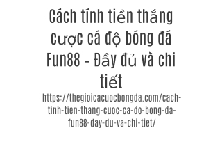 Cách tính tiền thắng cược cá độ bóng đá Fun88 – Đầy đủ và chi tiết