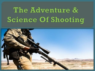 The Adventure & Science Of Shooting