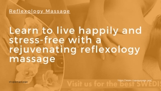 Learn to live happily and stress-free with a rejuvenating reflexology massage