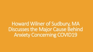 Howard Wilner of Sudbury, MA Discusses the Major Cause Behind Anxiety Concerning COVID19