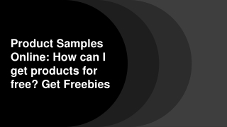 Product Samples Online: How can I get products for free? Get Freebies