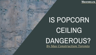 Is Popcorn Ceiling Dangerous? By Mas Construction Toronto