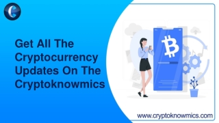 Get All The Cryptocurrency Updates On The Cryptoknowmics