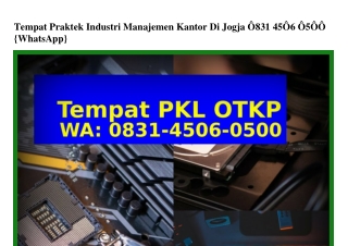 Tempat Praktek Industri Manajemen Kantor Di Jogja 0831–4506–0500[WA]