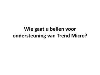 Wie gaat u bellen voor ondersteuning van Trend Micro?