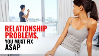 Relationship Problems, You Must Fix ASAP