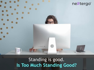 Standing is good. Is Too Much Standing Good?