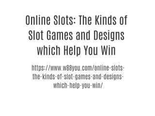 Online Slots: The Kinds of Slot Games and Designs which Help You Win