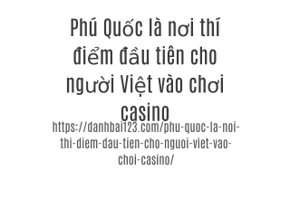 Phú Quốc là nơi thí điểm đầu tiên cho người Việt vào chơi casino