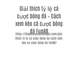 Giải thích tỷ lệ cá cược bóng đá – Cách xem kèo cá cược bóng đá Fun88