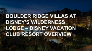 BOULDER RIDGE VILLAS AT DISNEY’S WILDERNESS LODGE – DISNEY VACATION CLUB RESORT OVERVIEW