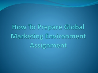 Way To Prepare Global Marketing Environment Assignment
