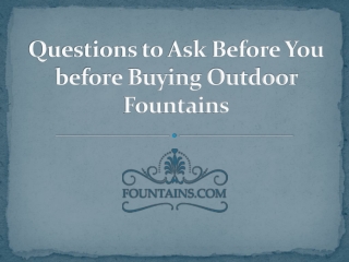 Questions to Ask Before You before Buying Outdoor Fountains