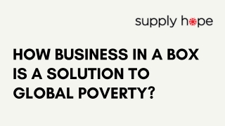 HOW BUSINESS IN A BOX IS A SOLUTION TO GLOBAL POVERTY?