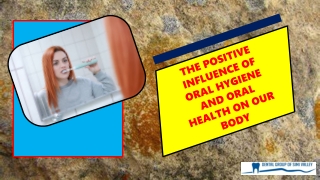 The Positive Influence of Oral Hygiene and Oral Health on Our Body