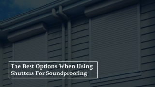 The Best Options When Using Shutters For Soundproofing