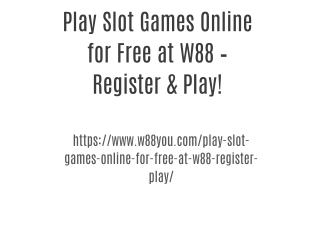 Play Slot Games Online for Free at W88 – Register & Play!