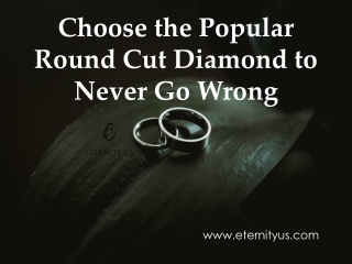 Choose the Popular Round Cut Diamond to Never Go Wrong