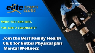 Join the Best Family Health Club for Better Physical plus Mental Wellness