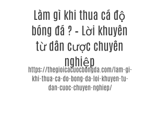 Làm gì khi thua cá độ bóng đá ? – Lời khuyên từ dân cược chuyên nghiệp