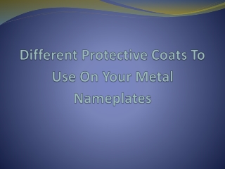 Different Protective Coats To Use On Your Metal Nameplates