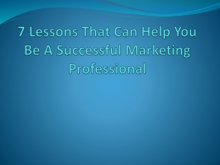 7 Lessons That Can Help You Be A Successful Marketing Professional