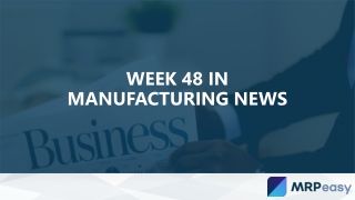 Week 48 in Manufacturing News