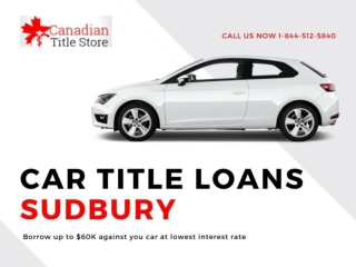Borrow instant cash with Car Title Loans Sudbury on your car's lien free title