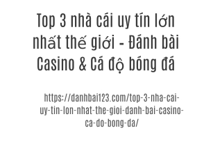 Top 3 nhà cái uy tín lớn nhất thế giới – Đánh bài Casino & Cá độ bóng đá