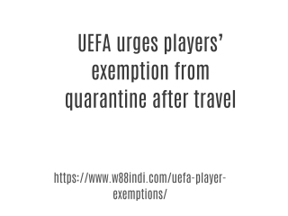 UEFA urges players’ exemption from quarantine after travel