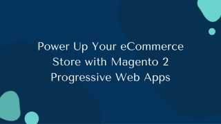 Power Up Your eCommerce Store with Magento 2 Progressive Web Apps