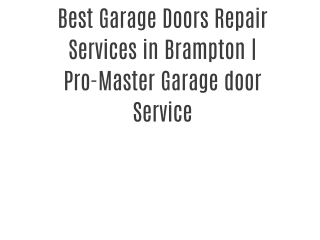 Best Garage Doors Repair Services in  Brampton | Pro-Master Garage door Service