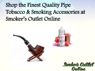 Shop the Finest Quality Pipe Tobacco & Smoking Accessories at Smoker’s Outlet Online