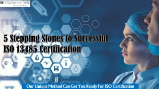 5 Stepping Stones to Successful ISO 13485 Certification