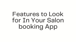 6 key features to look for in your Salon booking App