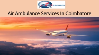 Air Ambulance Services in Coimbatore | Air Rescuers: 9870001118