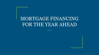 MORTGAGE FINANCING FOR THE YEAR AHEAD