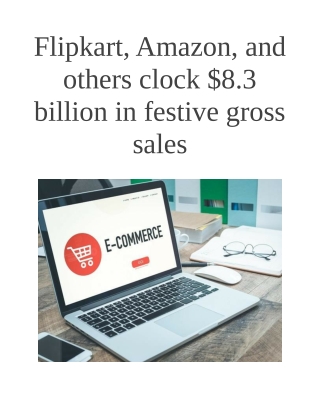 Flipkart, Amazon, and others clock $8.3 billion in festive gross sales