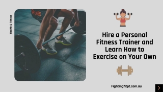 Hire a Personal Fitness Trainer and Learn How to Exercise on Your Own